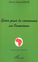 Couverture du livre « Gerer pour la croissance au cameroun - hommage au professeur elie nida ii » de Simon-Pierre Sigue aux éditions L'harmattan