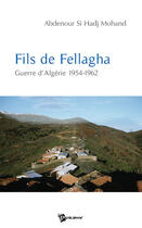 Couverture du livre « Fils de Fellagha ; guerre d'Algérie de 1954-1962 » de Si Hadj Mohand Abden aux éditions Publibook