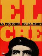 Couverture du livre « El Che ; la victoire ou la mort » de Giuliano Ramella et Stefano Cattaneo aux éditions Paquet