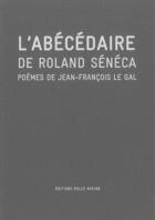 Couverture du livre « L'abécédaire de Roland Sénéca » de Jean-Francois Legal aux éditions Folle Avoine