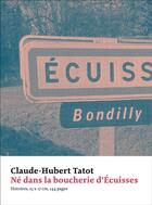 Couverture du livre « Né dans la boucherie d'Ecuisses » de Claude-Hubert Tatot aux éditions Art Et Fiction