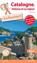 Couverture du livre « Guide du Routard ; Catalogne, Valence et sa région (édition 2017) » de Collectif Hachette aux éditions Hachette Tourisme