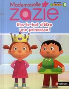 Couverture du livre « Mademoiselle Zazie ; ras-le-bol d'être une princesse ! » de  aux éditions Nathan