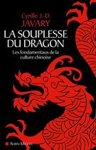 Couverture du livre « La souplesse du dragon ; les fondamentaux de la culture chinoise » de Cyrille Javary aux éditions Albin Michel