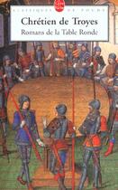Couverture du livre « Romans de la Table Ronde » de Chretien De Troyes aux éditions Le Livre De Poche