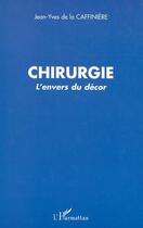 Couverture du livre « Chirurgie - l'envers du decor » de Caffiniere Jean-Yves aux éditions Editions L'harmattan