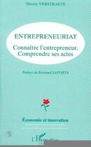 Couverture du livre « Entrepreneuriat, connaître l'entrepreneur, comprendre ses actes » de Thierry Verstraete aux éditions Editions L'harmattan