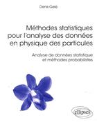 Couverture du livre « Méthodes statistiques pour l'analyse des données en physique des particules ; analyse de données statistique et méthodes probabilistes » de Denis Gele aux éditions Ellipses