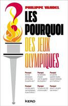 Couverture du livre « Le pourquoi des Jeux olympiques ! » de Philippe Vandel aux éditions Kero