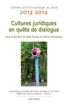 Couverture du livre « Cahiers d'anthropologie du droit 2013-2014 ; cultures juridiques en quêtes de dialogue » de  aux éditions Karthala