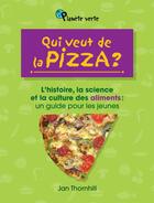Couverture du livre « Qui veut de la pizza? : l' histoire, la science et la culture des » de Jan Thornhill aux éditions Bayard Canada