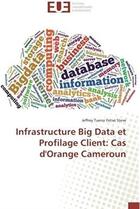 Couverture du livre « Infrastructure Big Data et profilage client : cas d'Orange Cameroun » de Jeffrey Tueno Fotso Steve aux éditions Editions Universitaires Europeennes