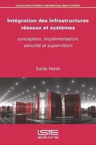 Couverture du livre « Intégration des infrastructures réseaux et systèmes : conception, implémentation, sécurité et supervision » de Saida Helali aux éditions Iste