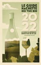 Couverture du livre « Guide Hachette des vins bios : le guide de référence depuis plus de 30 ans (édition 2022) » de  aux éditions Hachette Pratique