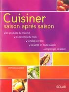 Couverture du livre « Cuisiner Saison Apres Saison » de Stephan Lagorce aux éditions Solar