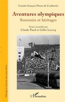 Couverture du livre « Aventures olympiques : Souvenirs et héritages » de Gilles Lecocq et Pierre De Coubertin aux éditions L'harmattan