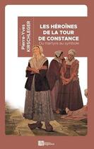 Couverture du livre « Les héroïnes de la tour de Constance » de Pierre-Yves Kirschleger aux éditions Ampelos