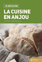 Couverture du livre « Je découvre ; la cuisine en Anjou » de Sophie Tremblais aux éditions Geste