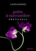 Couverture du livre « Prête à succomber t.3 ; obéissance » de Lauren Jameson aux éditions Marabout