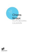 Couverture du livre « Chiens féraux » de Felipe Becerra Calderon aux éditions Lc Christophe Lucquin Editeur
