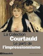 Couverture du livre « La collection Courtauld ; le parti de l'impressionnisme » de  aux éditions Beaux Arts Editions