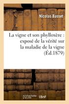 Couverture du livre « La vigne et son phylloxere : expose de la verite sur la maladie de la vigne » de Basset Nicolas aux éditions Hachette Bnf