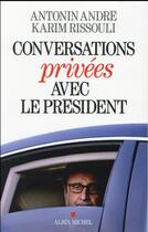 Couverture du livre « Conversations privées avec le président » de Karim Rissouli et Antonin Andre aux éditions Albin Michel