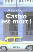 Couverture du livre « Castro est mort » de Goupil D aux éditions Rocher