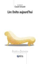 Couverture du livre « Lire Dolto aujourd'hui » de Claude Schauder aux éditions Eres