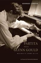 Couverture du livre « Partita pour Glenn Gould ; musique et forme de vie » de Georges Leroux aux éditions Les Presses De L'universite De Montreal