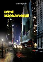 Couverture du livre « Derive machiavelique » de Alain Eymer aux éditions Edilivre