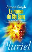 Couverture du livre « Le roman du big bang ; la plus importante découverte scientifique de tous les temps » de Simon Singh aux éditions Pluriel