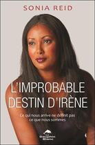 Couverture du livre « L'improbable destin d'Irène ; ce qui nous arrive ne définit pas ce que nous sommes » de Sonia Reid aux éditions Dauphin Blanc