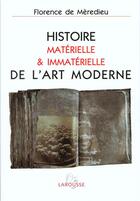 Couverture du livre « Histoire Materielle Et Immaterielle De L'Art Moderne » de Florence De Meredieu aux éditions Larousse
