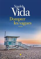 Couverture du livre « Dompter les vagues » de Vendela Vida aux éditions Albin Michel