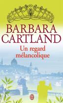 Couverture du livre « Un regard mélancolique » de Barbara Cartland aux éditions J'ai Lu