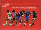 Couverture du livre « L'agenda-calendrier ; footballeurs de légende 2012 » de  aux éditions Hugo Image