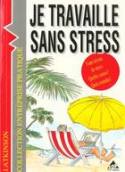 Couverture du livre « Je travaille sans stress » de Jacqueline M. Atkinson aux éditions Top Editions