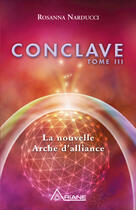 Couverture du livre « Conclave t.3 ; la nouvelle arche d'alliance » de Rosanna Narducci aux éditions Les Éditions Ariane