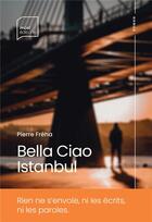 Couverture du livre « Bella Ciao Istanbul » de Pierre Freha aux éditions Most Editions