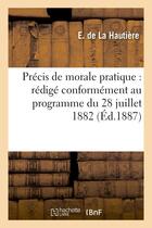 Couverture du livre « Precis de morale pratique : redige conformement au programme du 28 juillet 1882 » de La Hautiere S. aux éditions Hachette Bnf