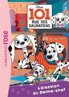 Couverture du livre « 101 rue des Dalmatiens t.2 ; l'élection du Dalma-chef » de Disney aux éditions Hachette Jeunesse