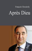 Couverture du livre « Après Dieu » de Francois Clavairoly aux éditions Cerf
