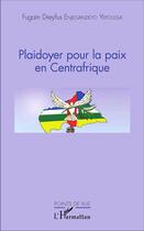 Couverture du livre « Plaidoyer pour la paix en Centrafrique » de Fugain Dreyfus Enjegandeyo Yepoussa aux éditions L'harmattan