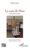 Couverture du livre « Le coin de Dieu ou la prière révélée » de Hubert Duez aux éditions L'harmattan