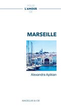 Couverture du livre « Pour l'amour de : Marseille » de Alexandra Apikian aux éditions Magellan & Cie