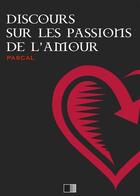 Couverture du livre « Discours sur les passions de l'amour » de Pascal aux éditions Fv Editions
