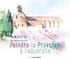 Couverture du livre « Peindre la Provence à l'aquarelle » de Marie-Madeleine Flambard aux éditions Ouest France