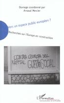 Couverture du livre « Vers un espace public europeen ? - recherches sur l'europe en construction » de  aux éditions L'harmattan