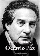 Couverture du livre « Entretiens avec Octavio Paz » de  aux éditions Republique Des Lettres